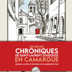 Petites CHRONIQUES de Saint-Laurent d'Aigouze EN CAMARGUE